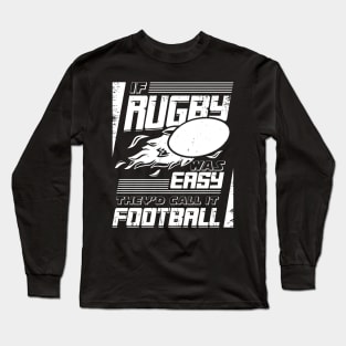 If Rugby Was Easy They'd Call It Football Long Sleeve T-Shirt